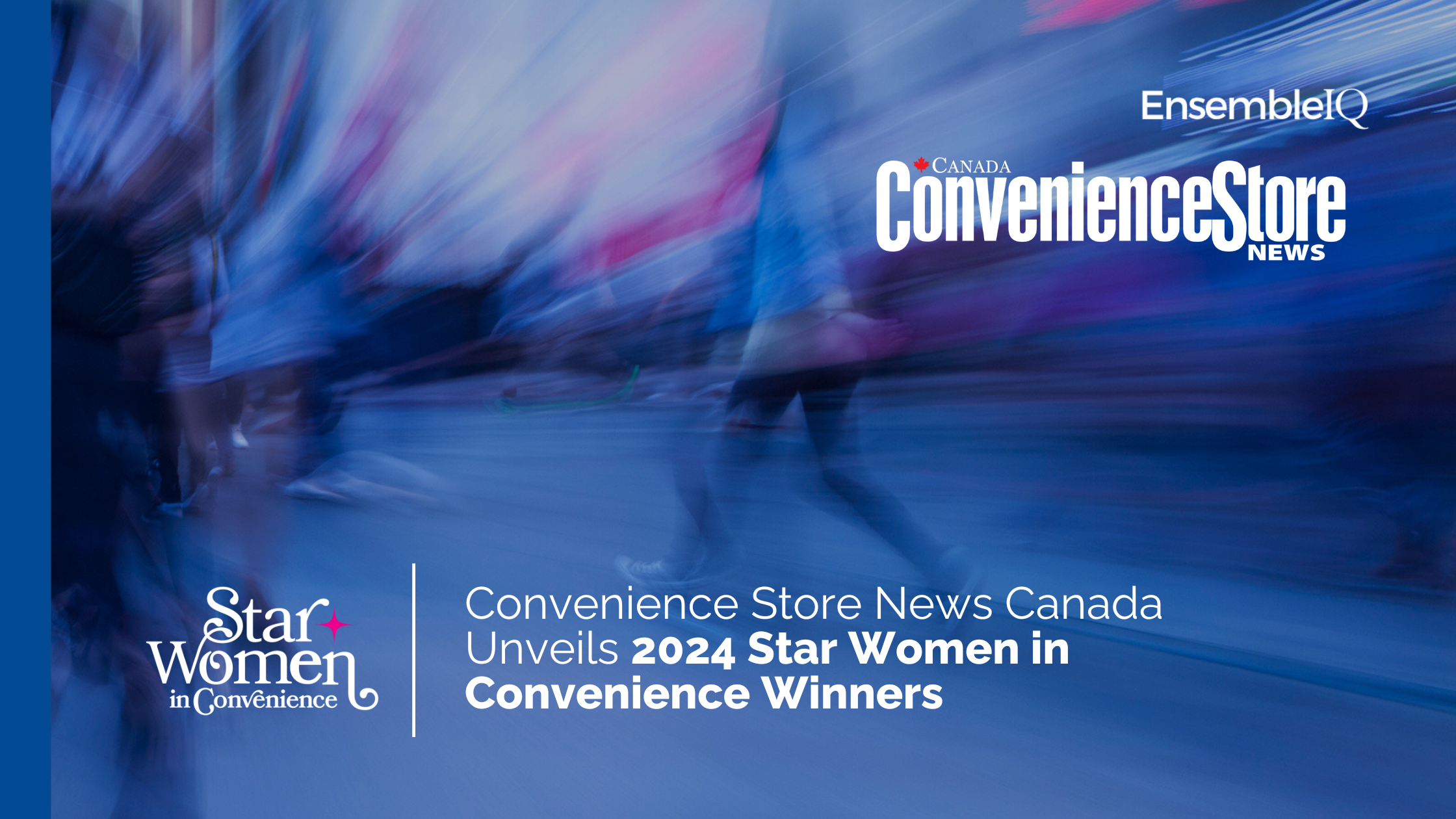 EnsembleIQ’s Convenience Store News Canada Unveils 2024 Star Women in Convenience Winners.
